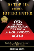 10 Top 10s From A 10 Percenter: Over 100 Essential Acting Career Tips From A Hollywood Agent - Paperback