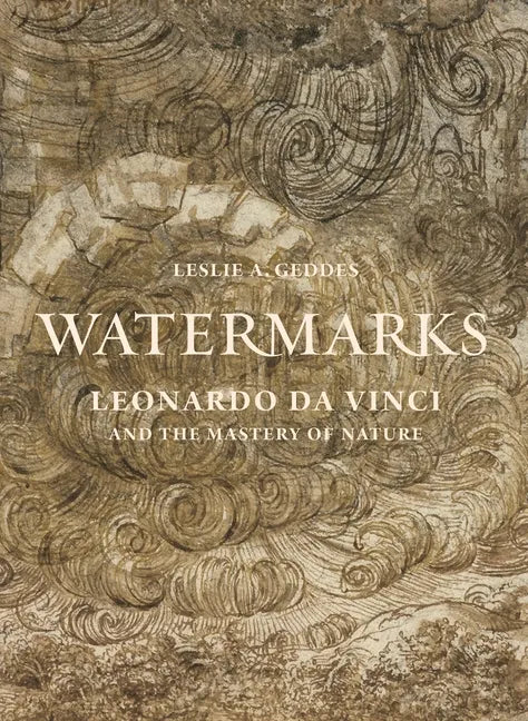 Watermarks: Leonardo Da Vinci and the Mastery of Nature - Hardcover