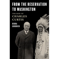 From the Reservation to Washington: The Rise of Charles Curtis - Hardcover