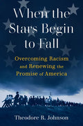 When the Stars Begin to Fall: Overcoming Racism and Renewing the Promise of America - Hardcover