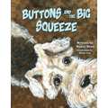 Buttons and the Big Squeeze: A true story about a little dog who never gave up - Paperback