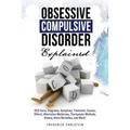 Obsessive Compulsive Disorder Explained: OCD Facts, Diagnosis, Symptoms, Treatment, Causes, Effects, Alternative Medicines, Therapeutic Methods, Histo - Paperback