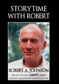 Storytime with Robert: Robert A. Johnson Tells His Favorite Stories and Myths - Hardcover