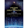 Star Wars and Conflict Resolution: There are Alternatives to Fighting - Paperback