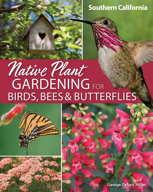 Native Plant Gardening for Birds, Bees & Butterflies: Southern California - Paperback