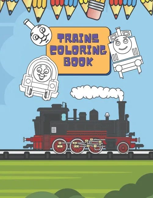 Trains Coloring Book: Train Coloring Book for Toddlers, Preschoolers, Kids, Boys and Girls, Cute Illustriations of Trains and Locomotives - Paperback