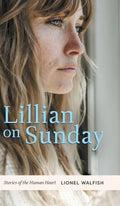 Lillian on Sunday: Stories of the Human Heart - Hardcover