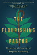 The Flourishing Pastor: Recovering the Lost Art of Shepherd Leadership - Paperback