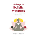 90 Days to Holistic Wellness: balancing your BODY, MIND, HEART and SOUL - Paperback