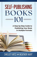 Self-Publishing Books 101: A Step-by-Step Guide to Publishing Your Book in Multiple Formats - Paperback