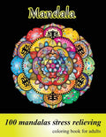 Coloring Book for Adults 100 Mandalas, Stress Relieving Mandala: Amazing Mandalas for Stress Relief and Relaxation, Designs for Adults Relaxation - Paperback