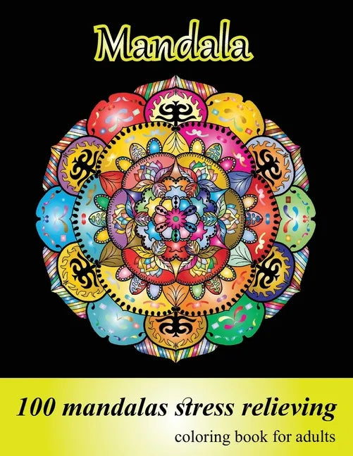 Coloring Book for Adults 100 Mandalas, Stress Relieving Mandala: Amazing Mandalas for Stress Relief and Relaxation, Designs for Adults Relaxation - Paperback