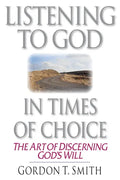 Listening to God in Times of Choice: The Art of Discerning God's Will - Paperback