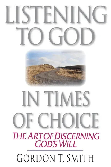 Listening to God in Times of Choice: The Art of Discerning God's Will - Paperback