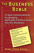 The Business Bible: 101 New Commandments for Bringing Spirituality & Ethical Values Into the Workplace - Paperback