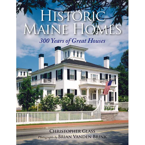 Historic Maine Homes: 300 Years of Great Houses - Paperback