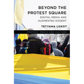 Beyond the Protest Square: Digital Media and Augmented Dissent - Paperback