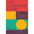 The Commune Form: The Transformation of Everyday Life - Paperback