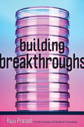 Building Breakthroughs: On the Frontier of Medical Innovation - Hardcover