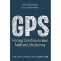 Gps: Finding Direction on Your Faith and Life Journey: How Luther's Theology Connects Faith to Life - Hardcover