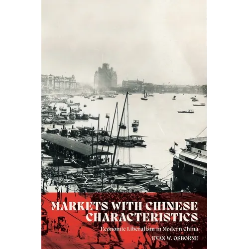 Markets with Chinese Characteristics: Economic Liberalism in Modern China - Paperback