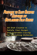 Prepare to Easy Recipes Inspired by Outlander Film Series: All Dish Created to Satisfy Your Hunger and Insatiable Craving for Everything Outlander: Ou - Paperback