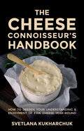The Cheese Connoisseur's Handbook: How to deepen your understanding and enjoyment of fine cheese year-round - Paperback