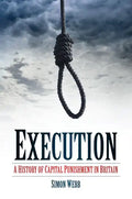 Execution: A History of Capital Punishment in Britain - Paperback