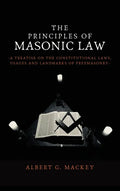 The Principles of Masonic Law: A Treatise on the Constitutional Laws, Usages and Landmarks of Freemasonry - Hardcover