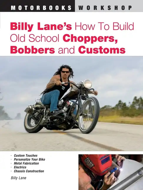 Billy Lane's How to Build Old School Choppers, Bobbers and Customs - Paperback