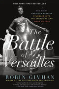 The Battle of Versailles: The Night American Fashion Stumbled Into the Spotlight and Made History - Paperback