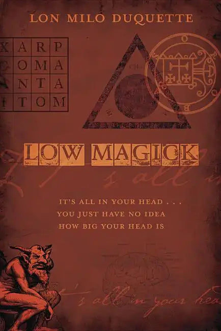 Low Magick: It's All in Your Head ... You Just Have No Idea How Big Your Head Is - Paperback