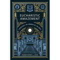 Eucharistic Amazement: Experience the Wonder of the Mass - Paperback