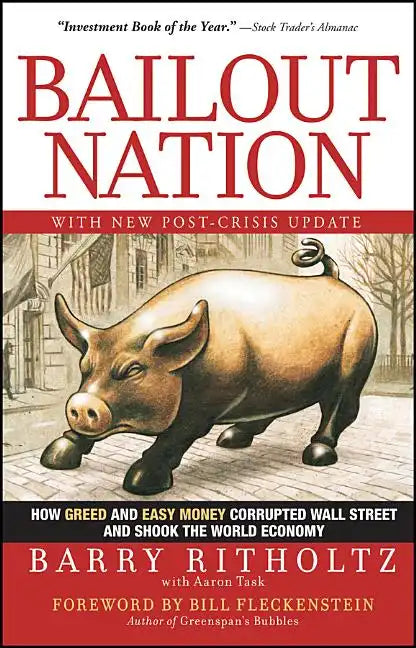 Bailout Nation: How Greed and Easy Money Corrupted Wall Street and Shook the World Economy - Paperback