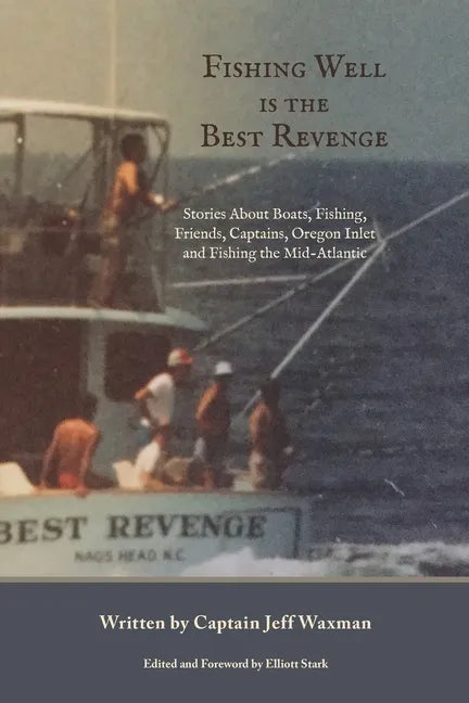 Fishing Well Is The Best Revenge: Stories About Boats, Fishing, Friends, Captains, Oregon Inlet and Fishing the Mid-Atlantic - Paperback