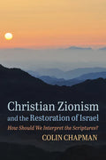 Christian Zionism and the Restoration of Israel: How Should We Interpret the Scriptures? - Paperback