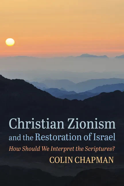 Christian Zionism and the Restoration of Israel: How Should We Interpret the Scriptures? - Paperback