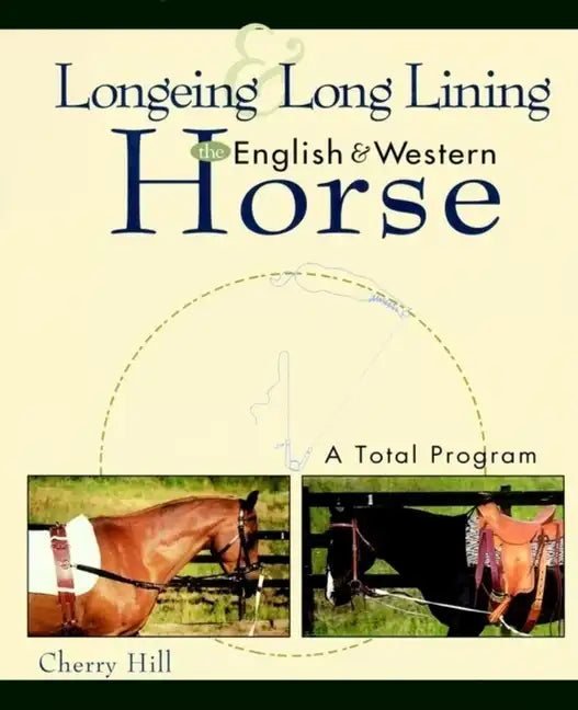 Longeing and Long Lining, the English and Western Horse: A Total Program - Hardcover