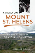 A Hero on Mount St. Helens: The Life and Legacy of David A. Johnston - Paperback