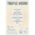 Truffle Hound: On the Trail of the World's Most Seductive Fungus, with Dreamers, Schemers, and Some Extraordinary Dogs - Paperback