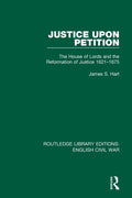Justice Upon Petition: The House of Lords and the Reformation of Justice 1621-1675 - Paperback