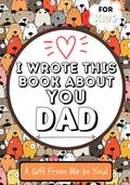 I Wrote This Book About You Dad: A Child's Fill in The Blank Gift Book For Their Special Dad Perfect for Kid's 7 x 10 inch - Paperback