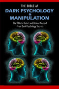 THE BIBLE of DARK PSYCHOLOGY & MANIPULATION: The Bible to Detect and Defend Yourself From Dark Psychology Secrets - Paperback