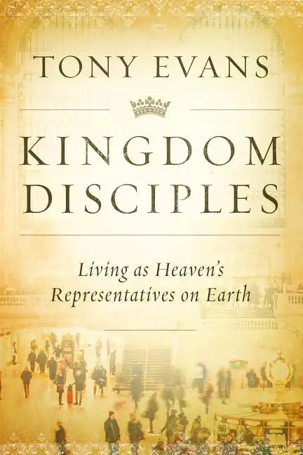Kingdom Disciples: Heaven's Representatives on Earth - Hardcover