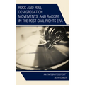 Rock and Roll, Desegregation Movements, and Racism in the Post-Civil Rights Era: An "Integrated Effort" - Paperback