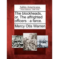 The Blockheads, Or, the Affrighted Officers: A Farce. - Paperback