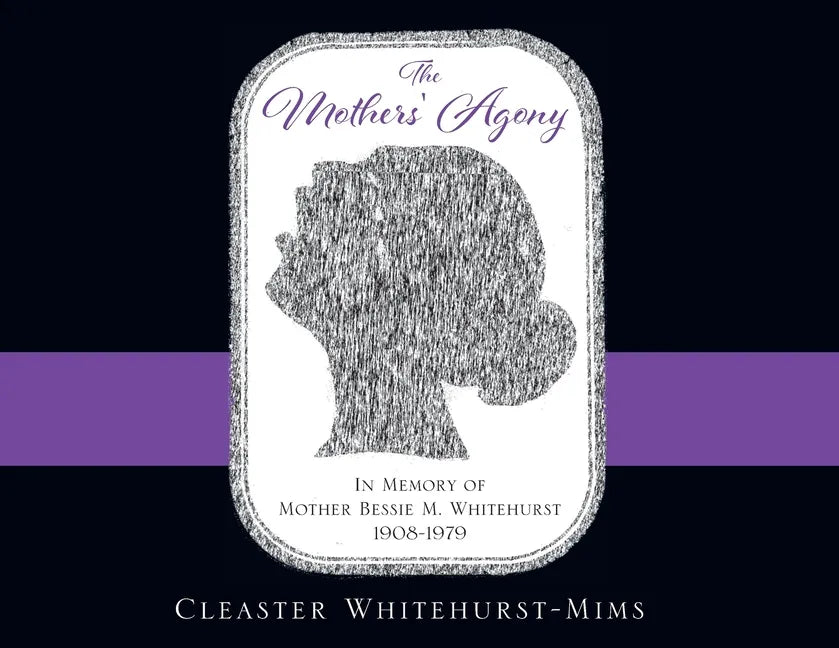 The Mothers' Agony: In Memory of Mother Bessie M. Whitehurst 1908-1979 - Paperback
