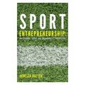 Sport Entrepreneurship: An Economic, Social and Sustainability Perspective - Hardcover