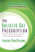 The Holistic Gut Prescription: Create Your Own Personal Path to Optimal Digestive Wellness - Paperback