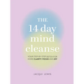 The 14 Day Mind Cleanse: Your Step-By-Step Detox for More Clarity, Focus, and Joy - Hardcover